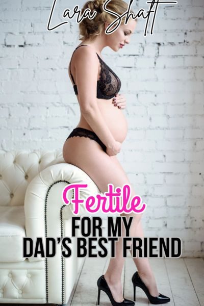Fertile for my Dad's Best Friend